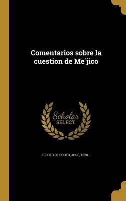 Libro Comentarios Sobre La Cuestion De Meìjico - Jose 18...