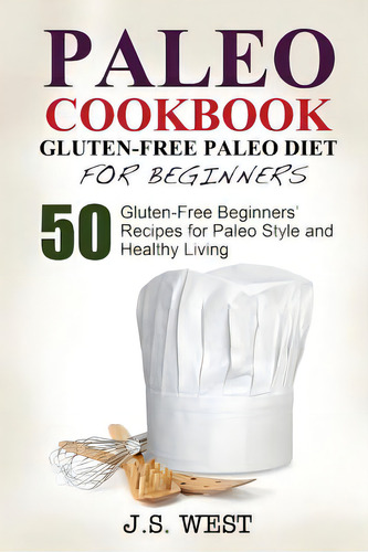 Gluten Free: Gluten Free Paleo Diet For Beginners. 50 Gluten-free Beginners' Paleo Recipes For Pa..., De West, J. S.. Editorial Createspace, Tapa Blanda En Inglés