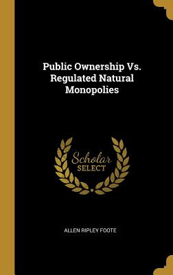 Libro Public Ownership Vs. Regulated Natural Monopolies -...