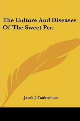The Culture And Diseases Of The Sweet Pea - Jacob J Taube...