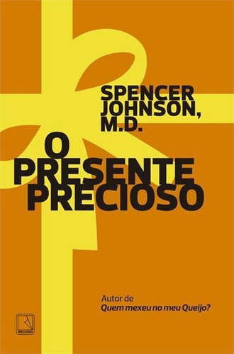 O Presente Precioso - 37ªed.(2022), De Spencer Johnson. Editora Record, Capa Mole, Edição 37 Em Português, 2022