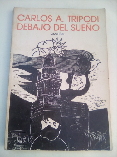 Carlos A. Tripodi,debajo Del Sueño (cuentos) Montevideo 1983