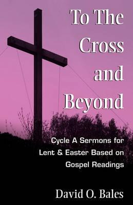 Libro To The Cross And Beyond - David O Bales