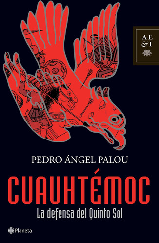 Cuauhtémoc, de Palou, Pedro Ángel. Serie Autores Españoles e Iberoamericanos Editorial Planeta México, tapa blanda en español, 2008
