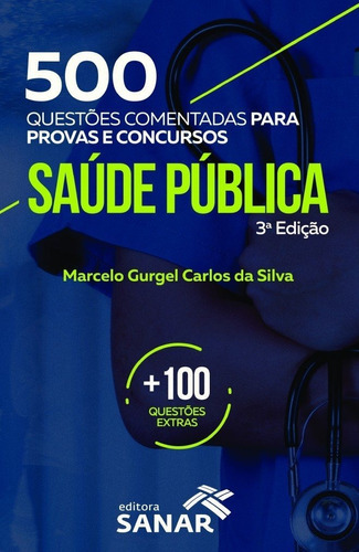 500 Questões Comentadas De Saúde Pública Para Provas E Concursos (3ª Edição), De Marcelo Gurgel Carlos Da Silva. Editora Sanar, Capa Mole, Edição 3 Em Português, 2017