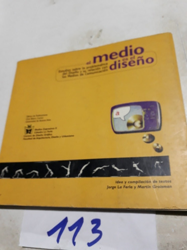 El Medio Es El Diseño, De Jorge La Ferla Y Martín Groisman.