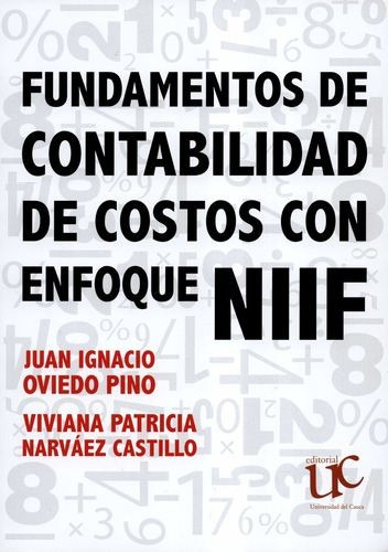 Fundamentos De Contabilidad De Costos Con Enfoque Niif, De Oviedo Pino, Juan Ignacio. Editorial Universidad Del Cauca, Tapa Blanda, Edición Primera En Español