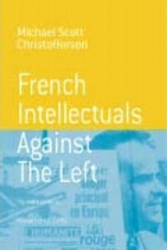 French Intellectuals Against The Left, De Michael Scott Christofferson. Editorial Berghahn Books Incorporated, Tapa Dura En Inglés