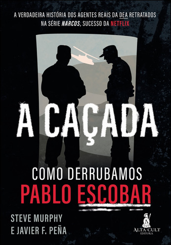 A Caçada: Como Derrubamos Pablo Escobar, de F. Peña, Javier. Starling Alta Editora E Consultoria  Eireli, capa mole em português, 2021