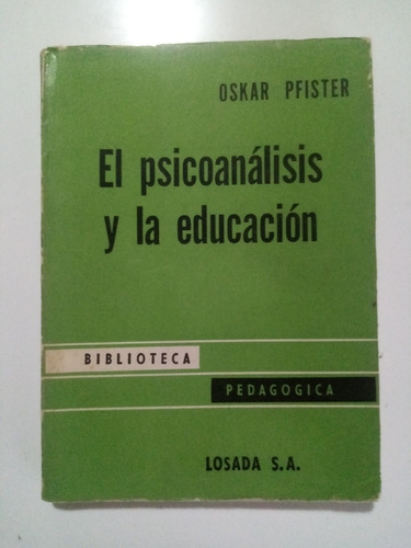 El Psicoanálisis Y La Educación. Oskar Pfister. Ed. Losada