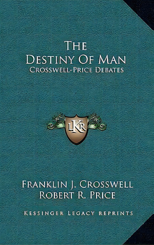The Destiny Of Man : Crosswell-price Debates, De Franklin J Crosswell. Editorial Kessinger Publishing, Tapa Dura En Inglés