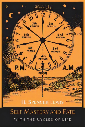 Self Mastery And Fate With The Cycles Of Life, De H Spencer Lewis. Editorial Martino Fine Books, Tapa Blanda En Inglés