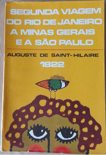 Livro Segunda Viagem Do Rio De Janeiro A Minas Gerais E A São Paulo - Saint-hilaire, A. [1974]