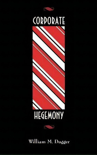 Corporate Hegemony, De William M. Dugger. Editorial Abc Clio, Tapa Dura En Inglés
