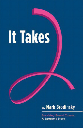 It Takes 2: Surviving Breast Cancer: A Spouse's Story, De Brodinsky, Mark., Vol. 1. Editorial Createspace, Tapa Blanda En Inglés
