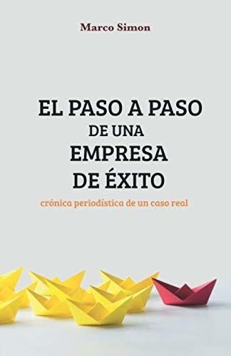 El Paso A Paso De Una Empresa De Exito Cronica..., De Simon, Ma. Editorial Independently Published En Español