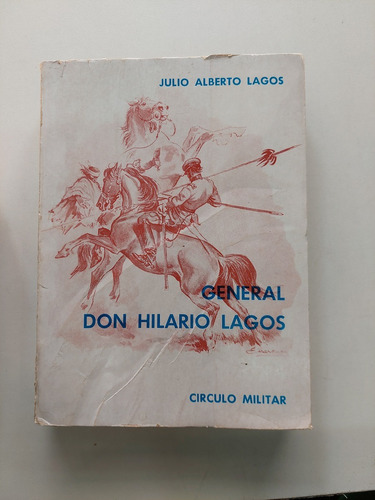 General Don Hilario Lagos - Julio Alberto Lagos 