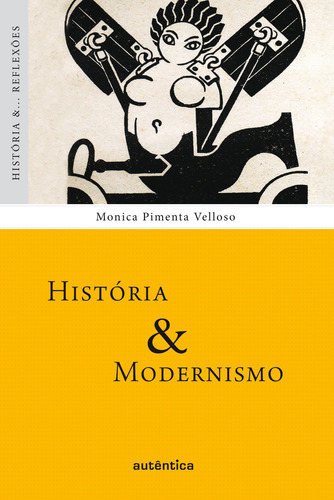 História & Modernismo, de Velloso, Monica Pimenta. Editorial Autêntica Editora Ltda., capa mole em português, 2010