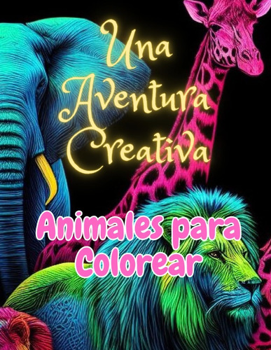 Libro: Una Aventura Creativa: Animales Para Colorear (spanis