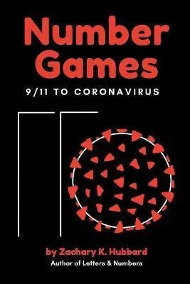 Number Games : 9/11 To Coronavirus - Zachary K. Hubbard