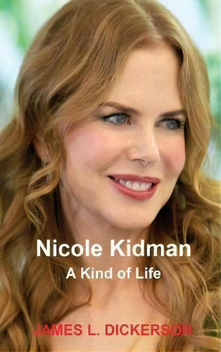 Nicole Kidman, De James L Dickerson. Editorial Sartoris Literary Group, Tapa Dura En Inglés