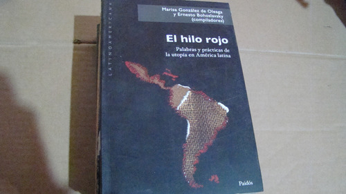 El Hilo Rojo Palabras Y Practicas De La Utopia En America La