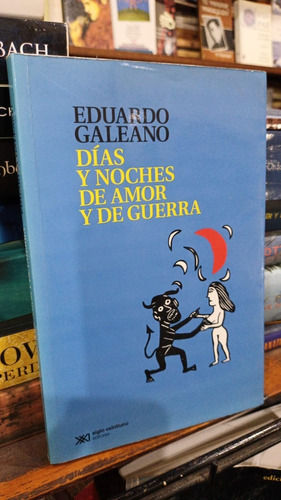 Eduardo Galeano  Dias Y Noches De Amor Y De Guerra 