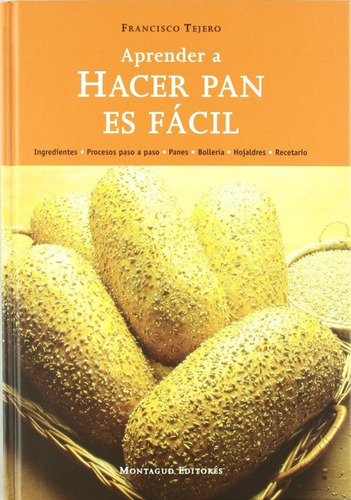 Aprender A Hacer Pan Es Fácil Tejero, Francisco Montagud Ed