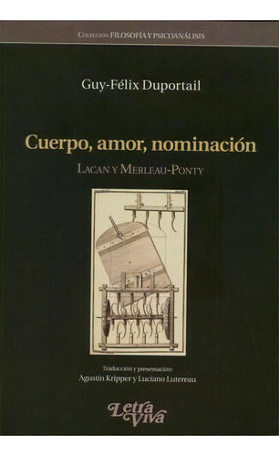 Cuerpo Amor Nominacion Lacan Y Merleau Ponty, De Guy - Felix Duportail. Editorial Letra Viva, Tapa Blanda En Español