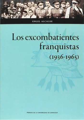 Los Excombatientes Franquistas (1936-1965), De Alcalde, Ángel. Editorial Prensas De La Universidad De Zaragoza, Tapa Blanda En Español