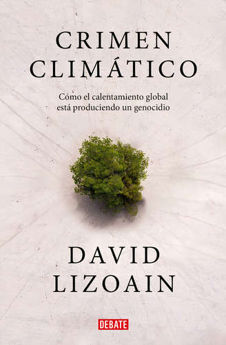 Crimen Climático, De Lizoain, David., Vol. 0. Editorial Debate, Tapa Blanda En Español, 2023