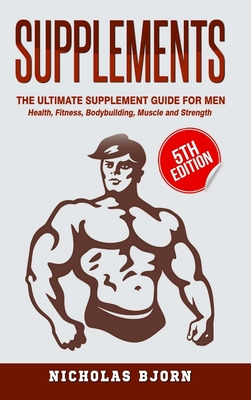 Libro Supplements: The Ultimate Supplement Guide For Men:...