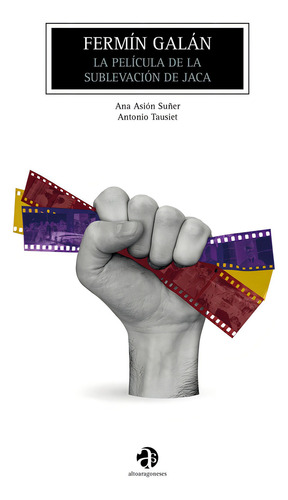 Fermin Galan: La Película De La Sublevación De Jaca, De Asion Suñer, Ana., Vol. 1. Editorial Instituto De Estudios Altoaragoneses, Tapa Blanda En Español