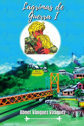 Lágrimas De Guerra, De Abner Vásquez Vásquez. Editorial Letra Grupo, Tapa Blanda, Edición 1 En Español, 2021