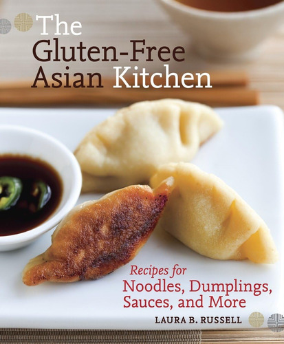 The Gluten-free Asian Kitchen: Recipes For Noodles, Dumpling