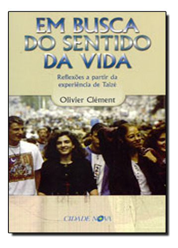 Livro Em Busca Do Sentido Da Vida - Reflexoes A Partir, De Clement. Editora Cidade Nova, Capa Mole, Edição 1 Em Português, 2006