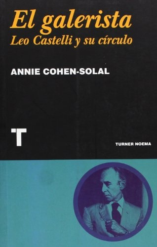 Galerista, El, de Cohen-Solal Annie. Editorial TURNER, tapa blanda, edición 1 en español