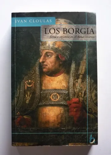 Ivan Cloulas - Los Borgia Fama E Infamia En El Renacimiento (Usado)