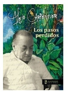 Los Pasos Perdidos - Alejo Carpentier - Acercándonos