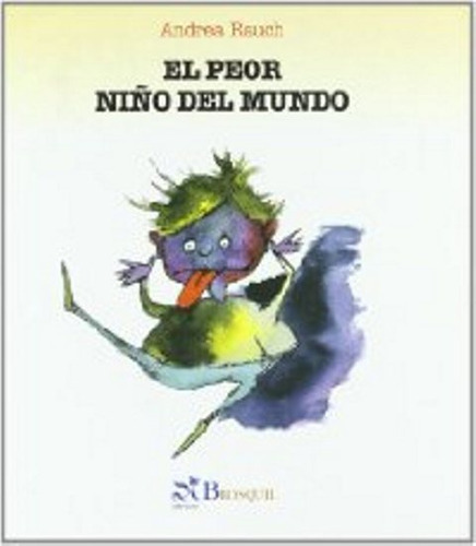 EL PEOR NIÑO DEL MUNDO, de RAUCH ANDREA. Editorial EDICIONES BROSQUIL, tapa blanda en español, 2004