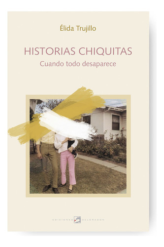 Historias Chiquitas, De Elida Trujillo. Editorial Del Dragon, Tapa Blanda En Español, 2023