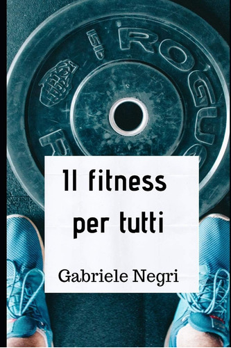 Libro: Il Fitness Per Tutti (italian Edition)