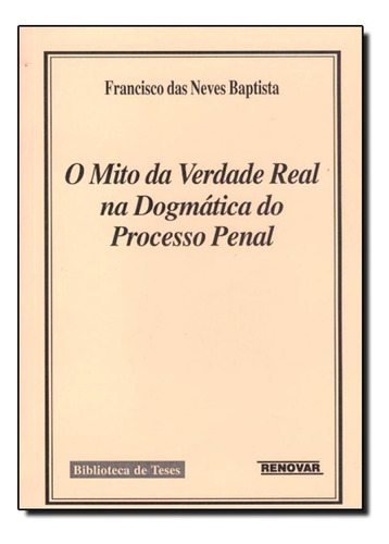 MITO DA VERDADE REAL NA DOGMATICA, O, de Francisco das Neves Baptista. Editorial Renovar, tapa mole en português