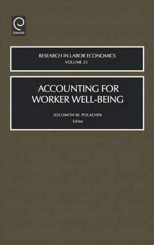 Accounting For Worker Well-being, De Solomon W. Polachek. Editorial Emerald Publishing Limited, Tapa Dura En Inglés