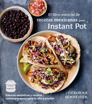 El Libro Esencial De Recetas Mexicanas Para Instant Pot :...