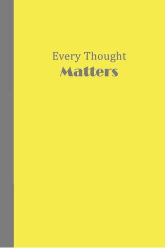 Libro: Journal: Every Thought Matters (yellow And Grey) 6x9 