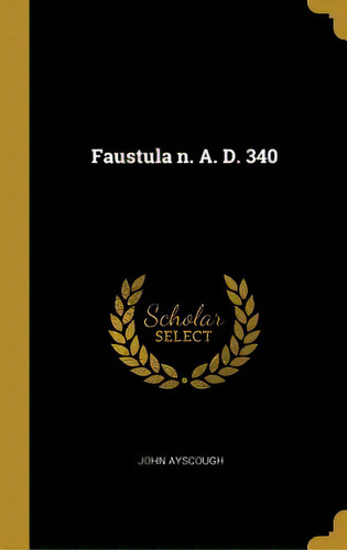 Faustula N. A. D. 340, De Ayscough, John. Editorial Wentworth Pr, Tapa Dura En Inglés