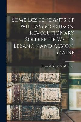 Libro Some Descendants Of William Morrison, Revolutionary...