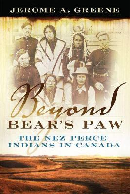 Libro Beyond Bear's Paw : The Nez Perce Indians In Canada...