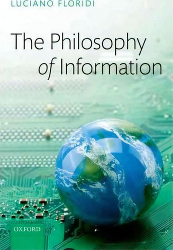 The Philosophy Of Information, De Luciano Floridi., Vol. 1. Editorial Oxford University Press, Tapa Dura En Inglés